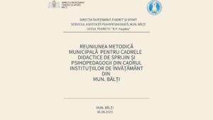 Reuniune metodică municipală pentru cadrele didactice de sprijin și psihopedagogii din instituțiile de învățământ din mun. Bălți